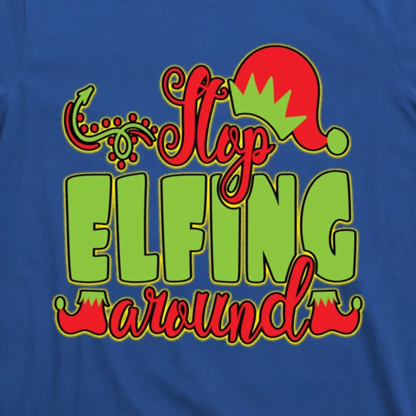 Stop Elfing Around! A Perfect Meme And A Great Gift! Cool Gift T-Shirt