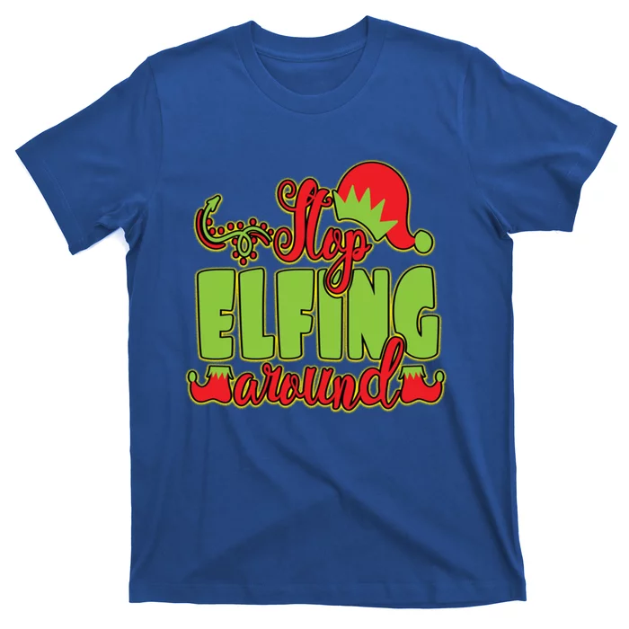 Stop Elfing Around! A Perfect Meme And A Great Gift! Cool Gift T-Shirt