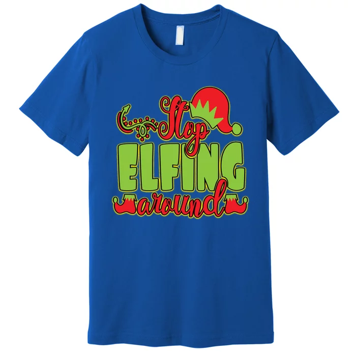 Stop Elfing Around! A Perfect Meme And A Great Gift! Cool Gift Premium T-Shirt