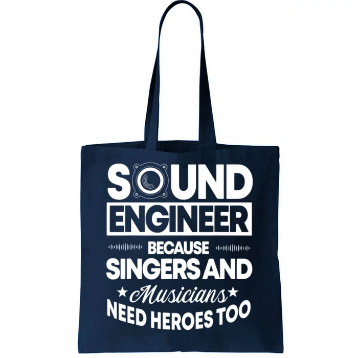 Sound Engineer Because Singers Need Heroes Too Audio Editor Tote Bag