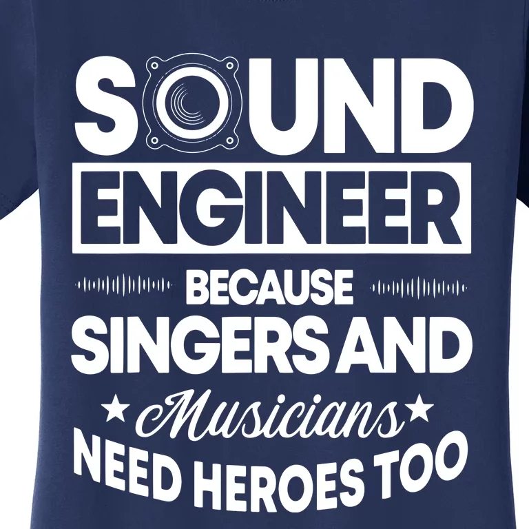 Sound Engineer Because Singers Need Heroes Too Audio Editor Women's T-Shirt