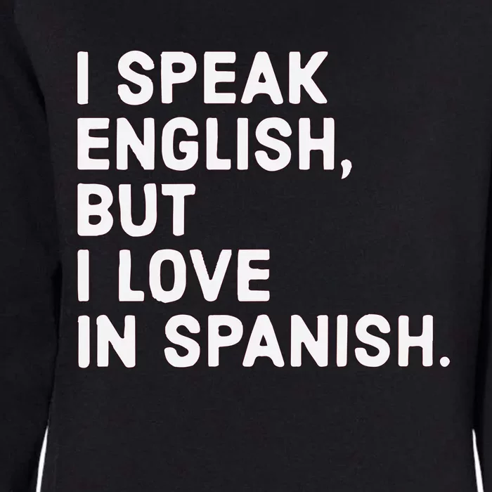 Speak English But I Love In Spanish Womens California Wash Sweatshirt