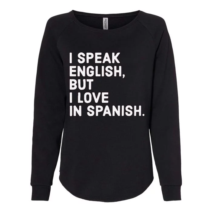 Speak English But I Love In Spanish Womens California Wash Sweatshirt