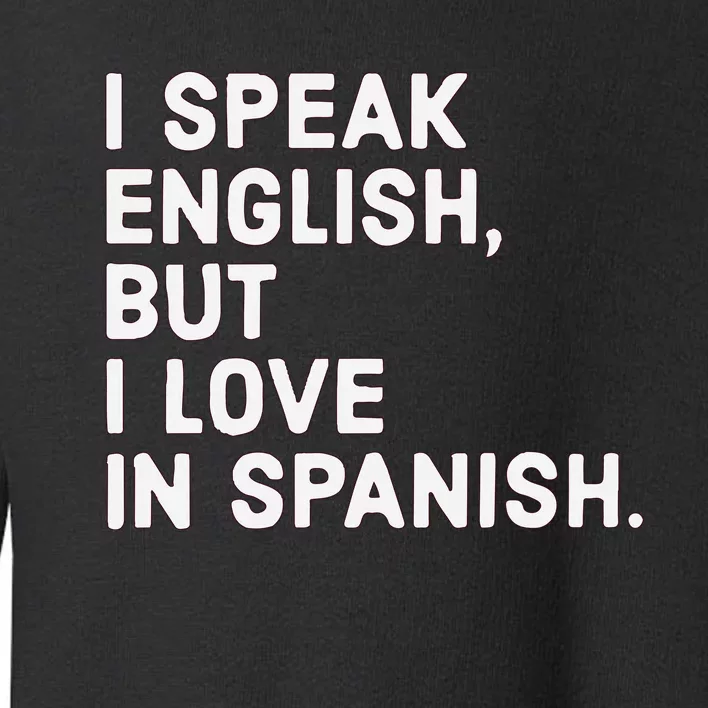 Speak English But I Love In Spanish Toddler Sweatshirt