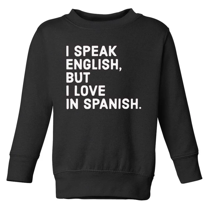 Speak English But I Love In Spanish Toddler Sweatshirt