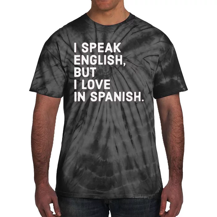 Speak English But I Love In Spanish Tie-Dye T-Shirt