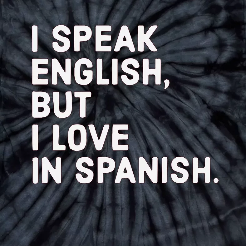 Speak English But I Love In Spanish Tie-Dye T-Shirt