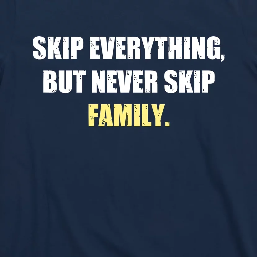 Skip Everything But Never Skip Family Family Reunion T-Shirt