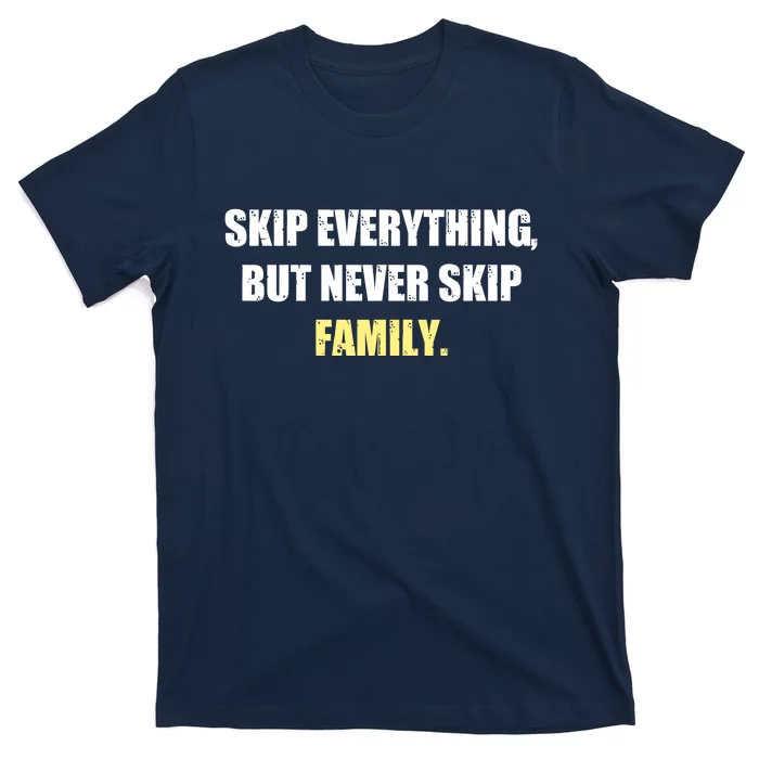 Skip Everything But Never Skip Family Family Reunion T-Shirt