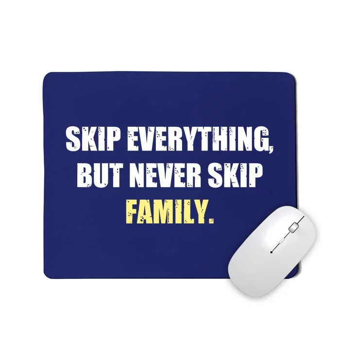 Skip Everything But Never Skip Family Family Reunion Mousepad