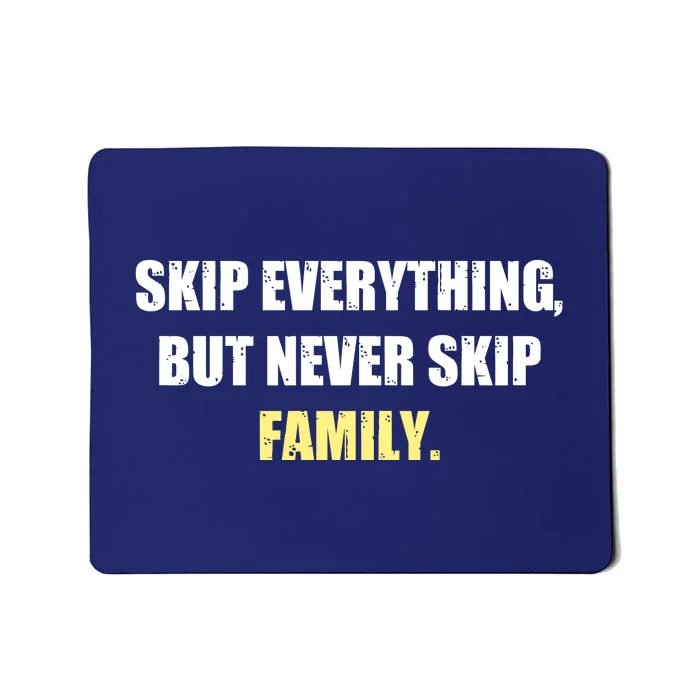 Skip Everything But Never Skip Family Family Reunion Mousepad