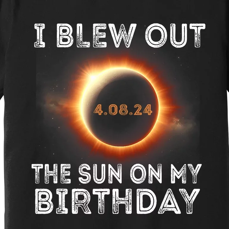 Solar Eclipse Birthday I Blew Out The Sun On My Birthday Premium T-Shirt