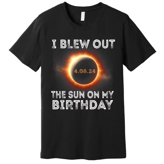 Solar Eclipse Birthday I Blew Out The Sun On My Birthday Premium T-Shirt