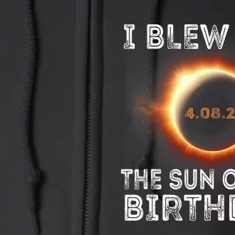 Solar Eclipse Birthday I Blew Out The Sun On My Birthday Full Zip Hoodie