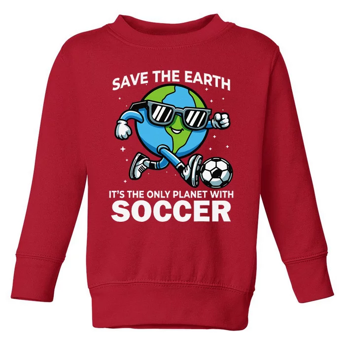 Save Earth Conservation Soccer Player Funny Earth Day Toddler Sweatshirt