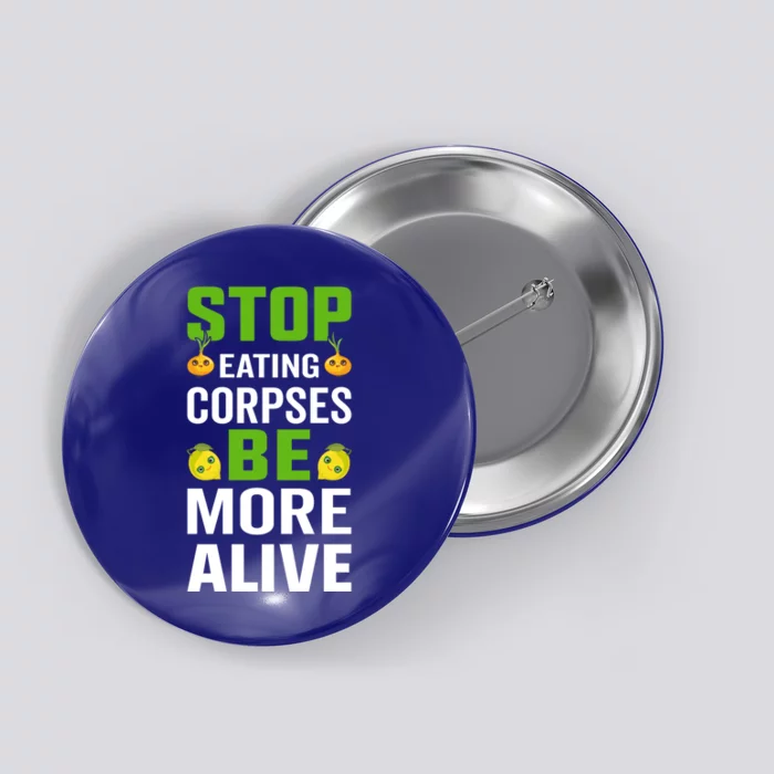 Stop Eating Corpses Be More Alive Cool Gift Button