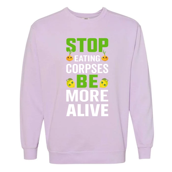 Stop Eating Corpses Be More Alive Cool Gift Garment-Dyed Sweatshirt