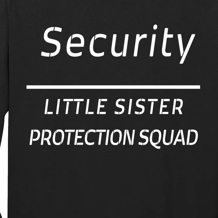 Security For My Little Sister Protection Squad Long Sleeve Shirt