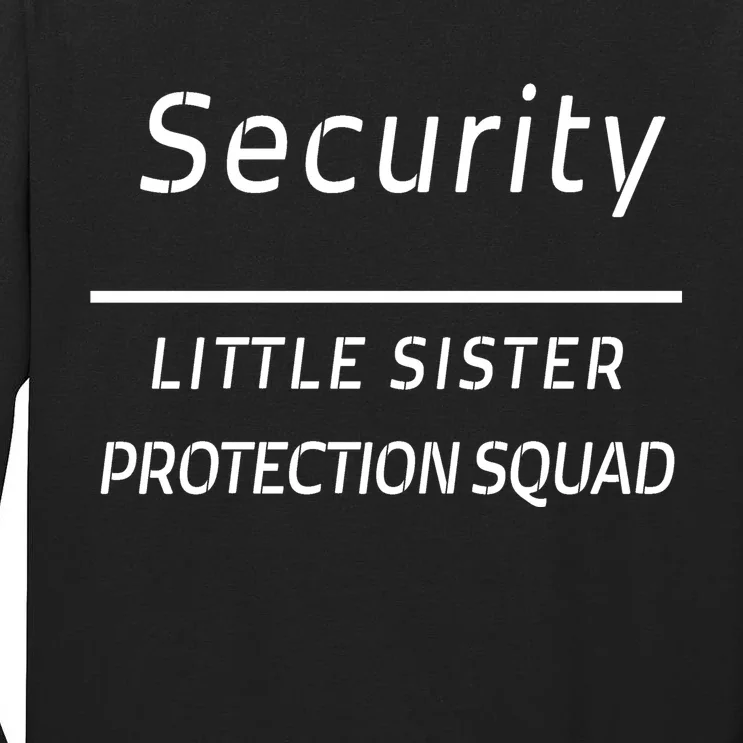 Security For My Little Sister Protection Squad Tall Long Sleeve T-Shirt