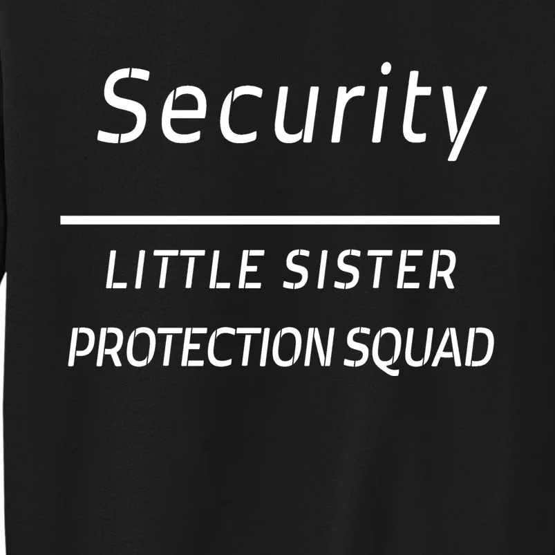 Security For My Little Sister Protection Squad Tall Sweatshirt