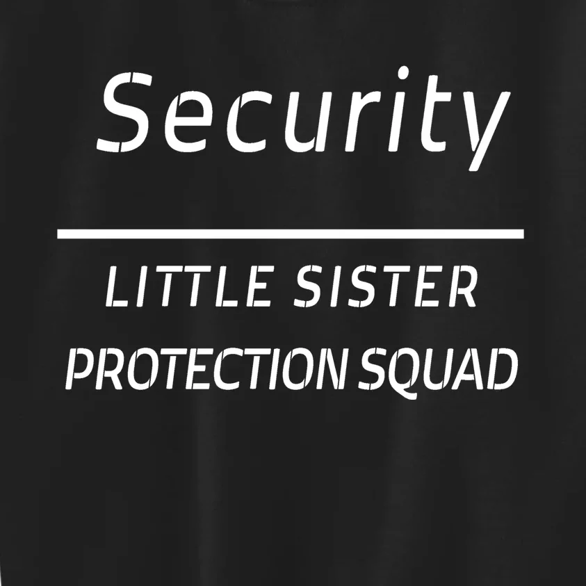 Security For My Little Sister Protection Squad Kids Sweatshirt