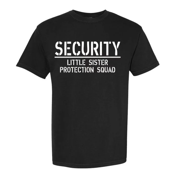 SECURITY Little Sister Protection Squad Funny Big Brother Garment-Dyed Heavyweight T-Shirt