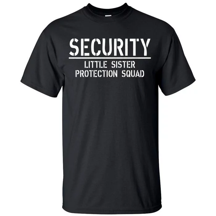 SECURITY Little Sister Protection Squad Funny Big Brother Tall T-Shirt