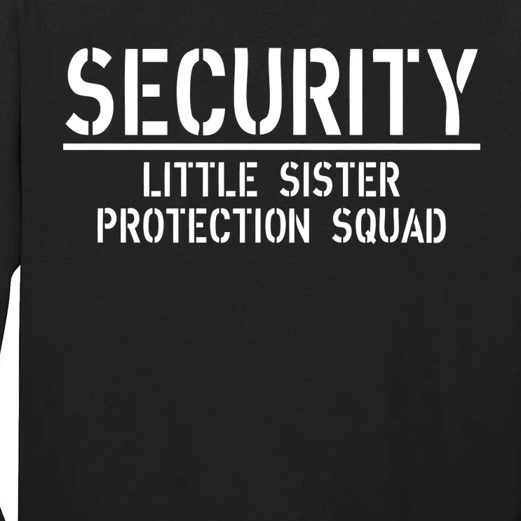 SECURITY Little Sister Protection Squad Funny Big Brother Tall Long Sleeve T-Shirt