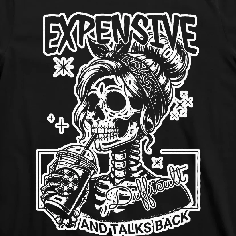 Skeleton Expensive Difficult And Talks Back T-Shirt