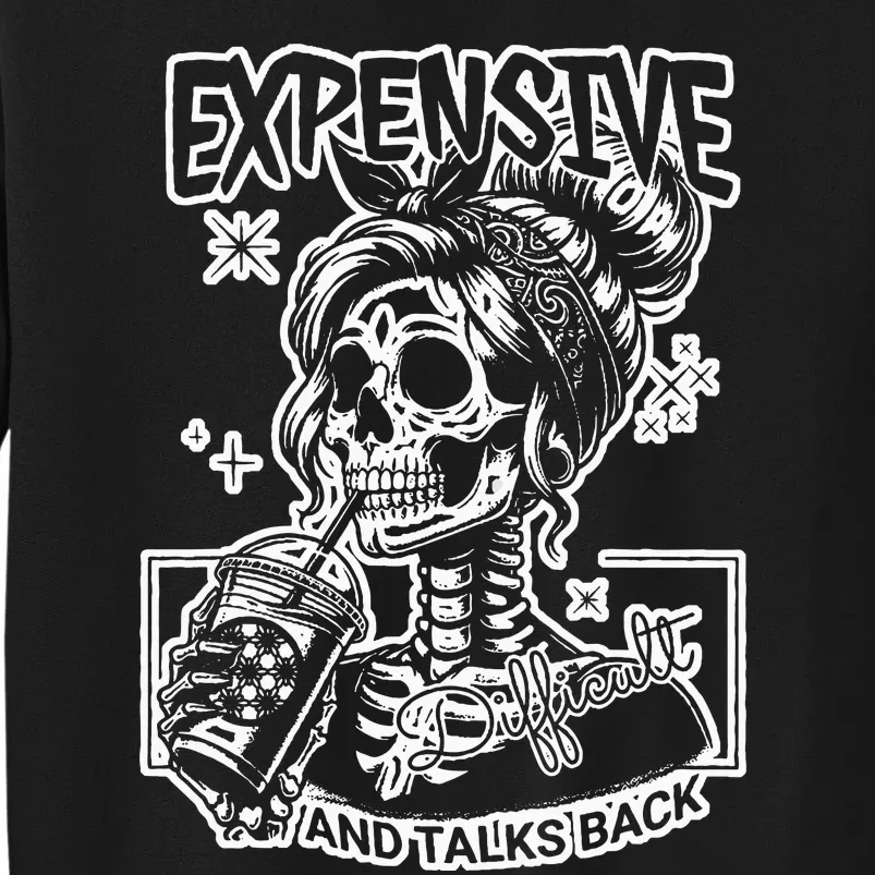 Skeleton Expensive Difficult And Talks Back Tall Sweatshirt