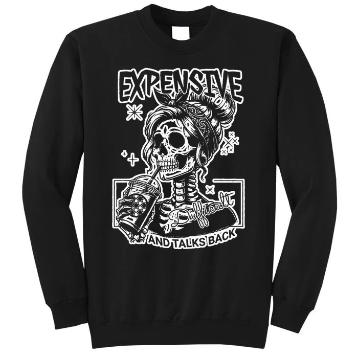 Skeleton Expensive Difficult And Talks Back Tall Sweatshirt