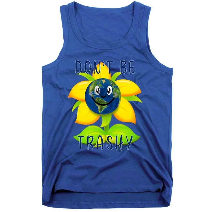 Save Earth Dont Be Trashy Save A Planet Great Gift Tank Top