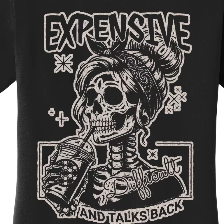 Skeleton Expensive Difficult And Talks Back Women's T-Shirt