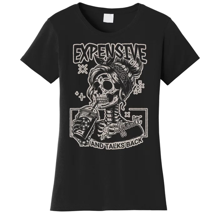 Skeleton Expensive Difficult And Talks Back Women's T-Shirt