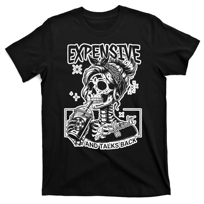 Skeleton Expensive Difficult And Talks Back Mom T-Shirt