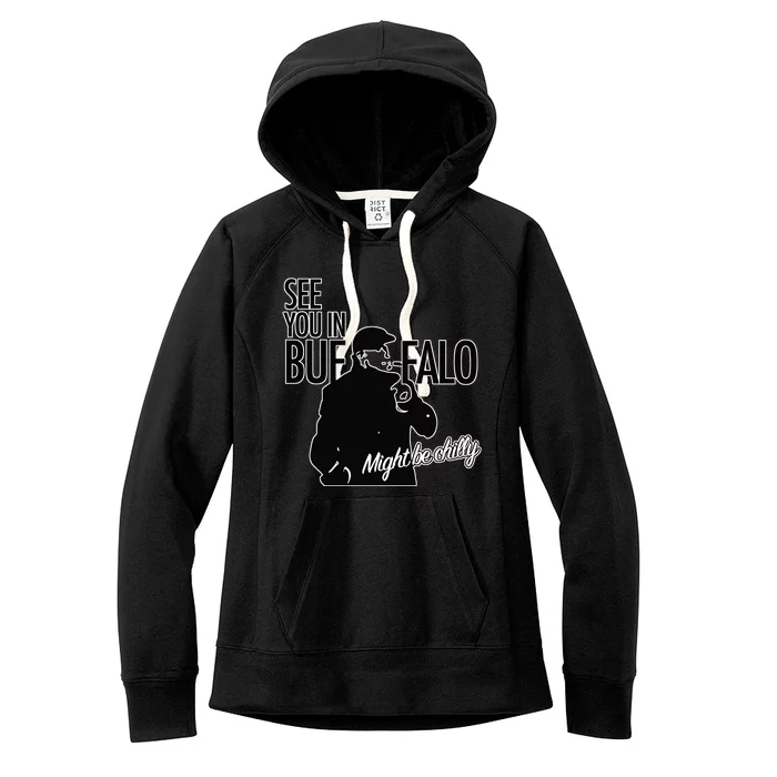 See You In Buffalo Might Be Chilly Women's Fleece Hoodie