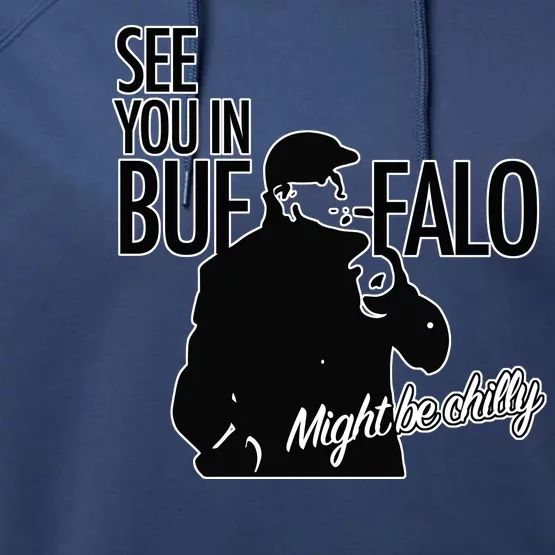 See You In Buffalo Might Be Chilly Performance Fleece Hoodie