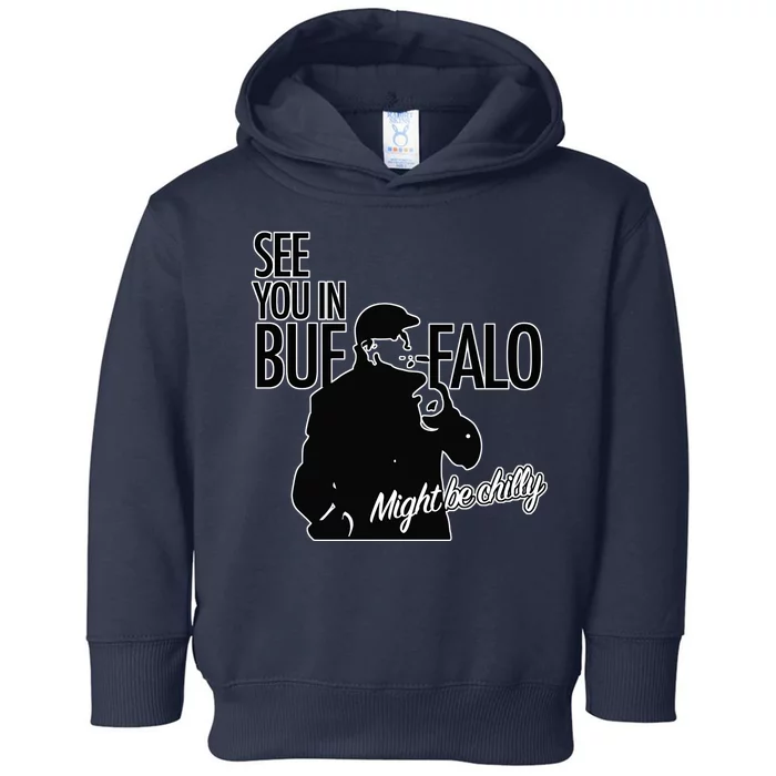 See You In Buffalo Might Be Chilly Toddler Hoodie