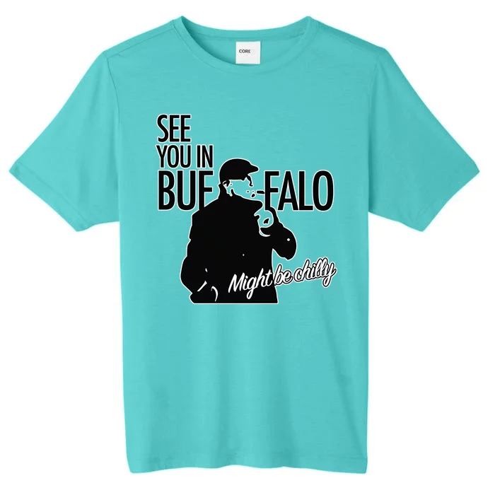 See You In Buffalo Might Be Chilly ChromaSoft Performance T-Shirt