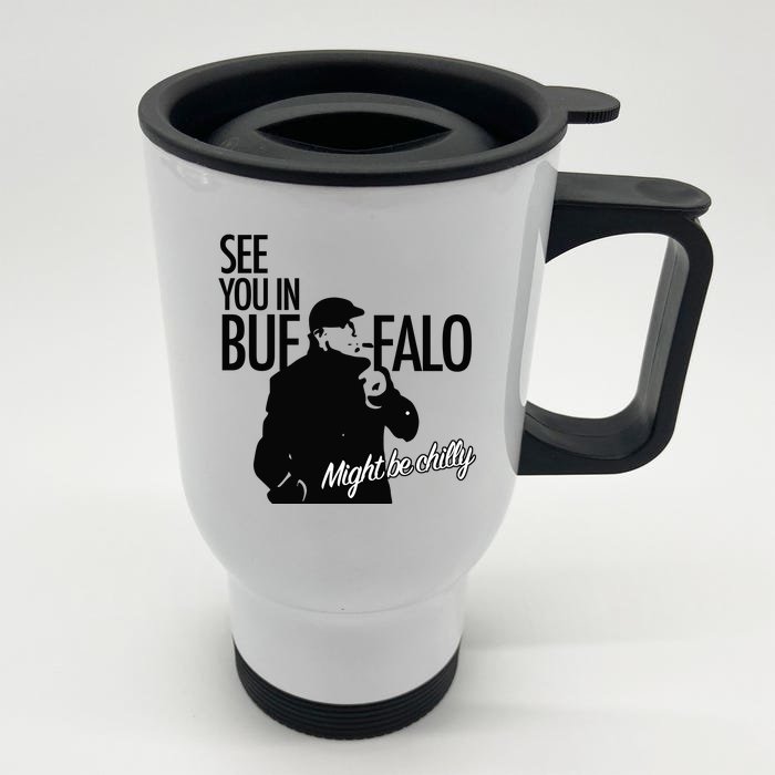 See You In Buffalo Might Be Chilly Front & Back Stainless Steel Travel Mug