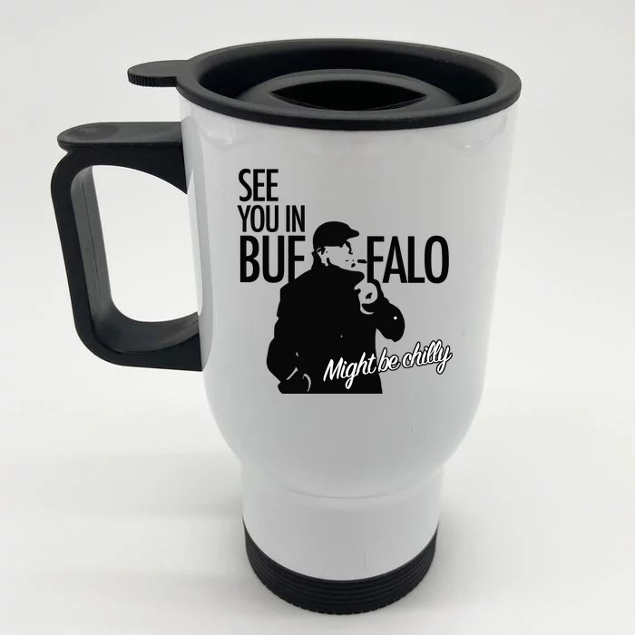 See You In Buffalo Might Be Chilly Front & Back Stainless Steel Travel Mug