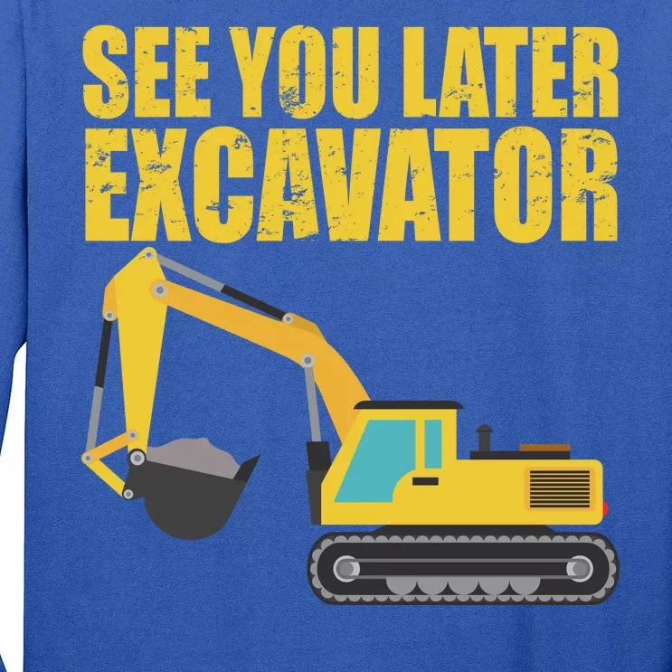 See You Later Excavator Long Sleeve Shirt