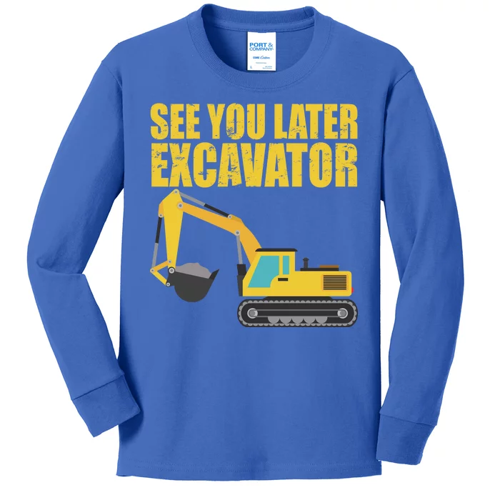 See You Later Excavator Kids Long Sleeve Shirt