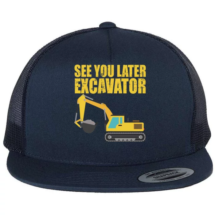 See You Later Excavator Flat Bill Trucker Hat