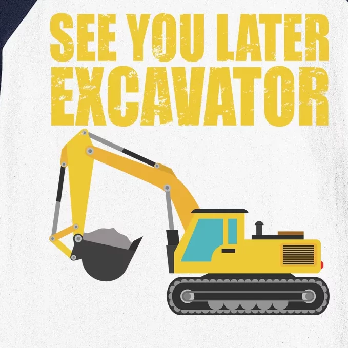 See You Later Excavator Baseball Sleeve Shirt