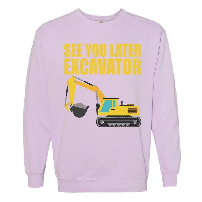 See You Later Excavator Garment-Dyed Sweatshirt