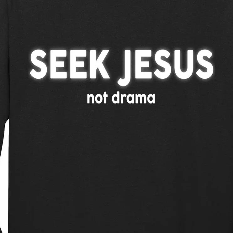 Seek Jesus Not Drama Tall Long Sleeve T-Shirt