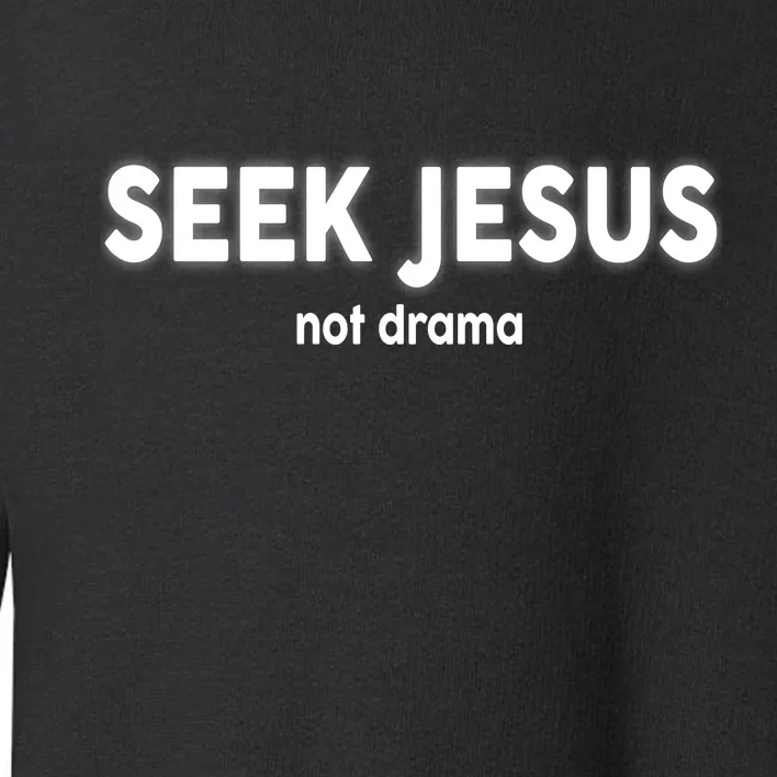 Seek Jesus Not Drama Toddler Sweatshirt