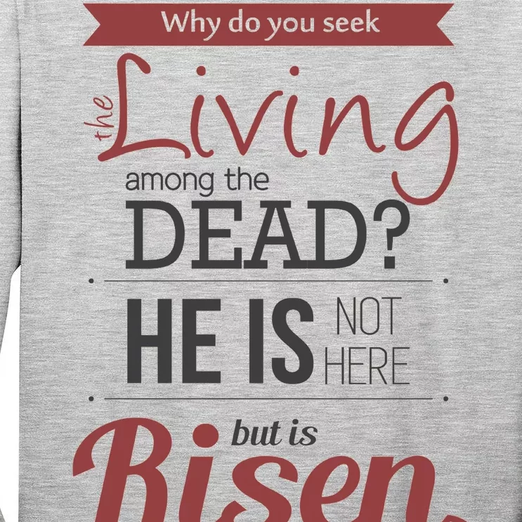 Seek Living Among Dead He Is Risen Jesus Tall Long Sleeve T-Shirt