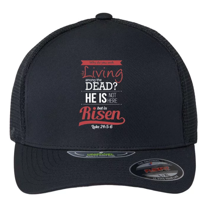 Seek Living Among Dead He Is Risen Jesus Flexfit Unipanel Trucker Cap